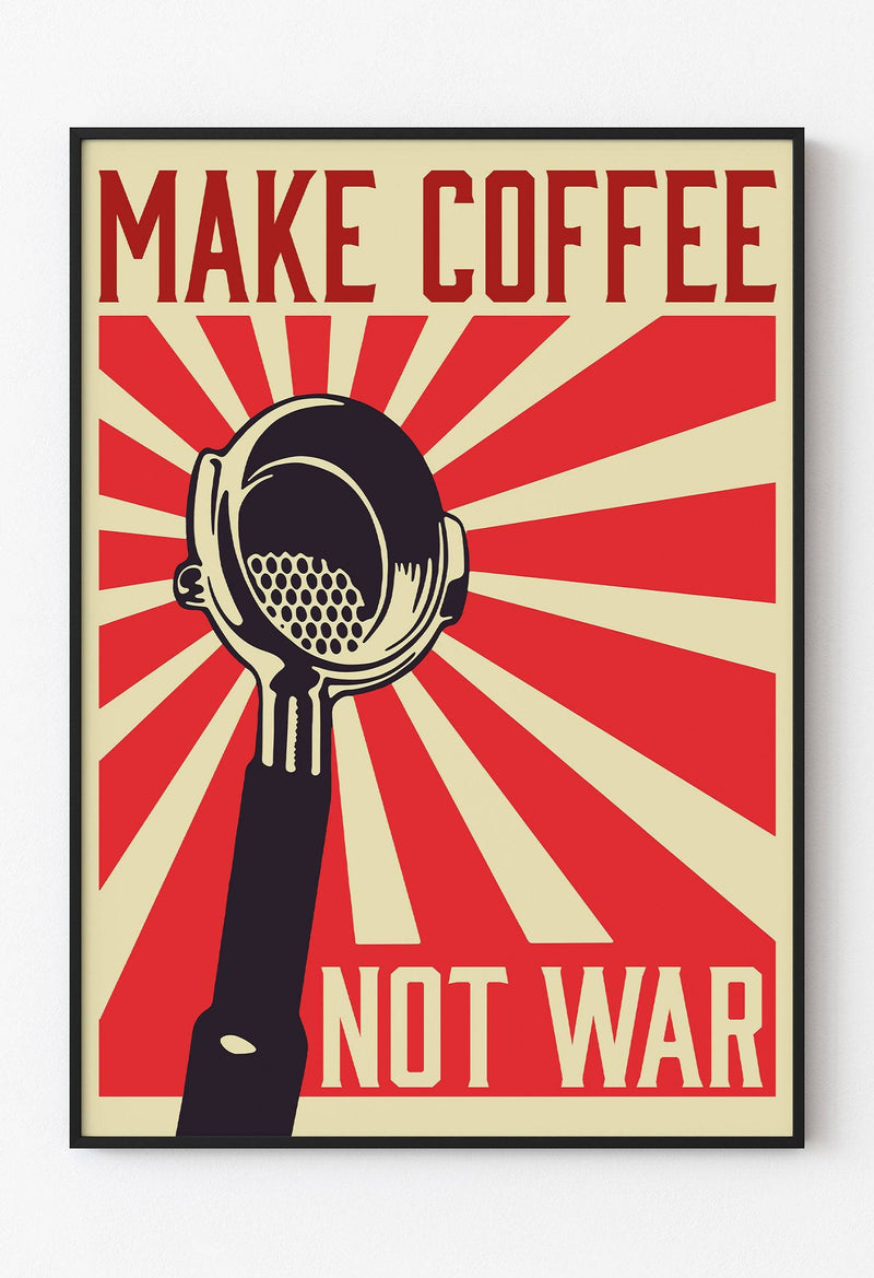 Make Coffee Not War - Anti War Poster